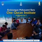 Kedatangan Mahasantri Baru One Qurâ€™an Institute angkatan ke 7