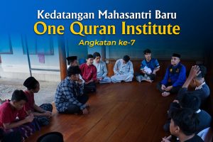Kedatangan Mahasantri Baru One Qur’an Institute angkatan ke 7