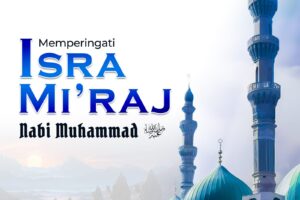 Memperingati Isra’ Mi’raj Nabi Muhammad SAW